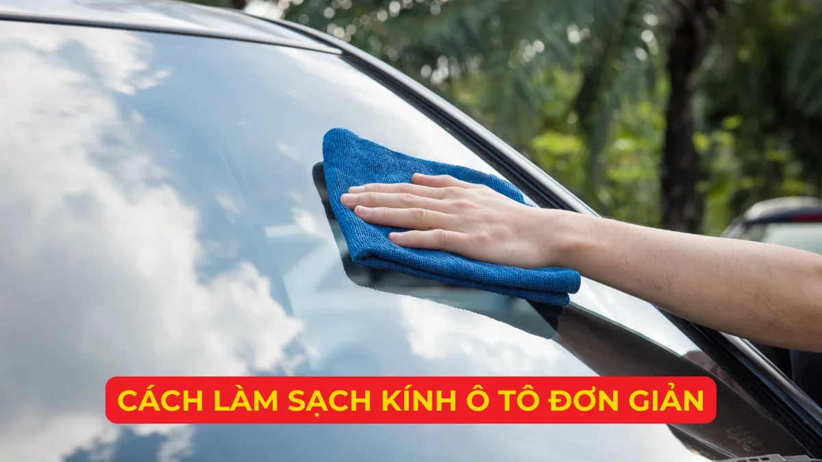 Cách Làm Sạch Kính Ô Tô Đơn Giản
